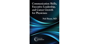 Communication Skills, Executive Leadership, and Career Growth for Physicians
