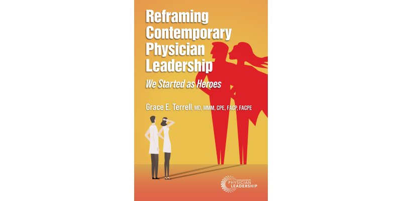 Reframing Contemporary Physician Leadership: We Started as Heroes