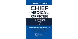 I Want to Be a Chief Medical Officer: Now What?
