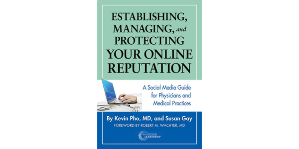 Establishing, Managing and Protecting Your Online Reputation: A Social Media Guide for Physicians and Medical Practices