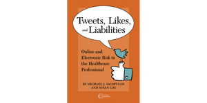 Tweets, Likes, and Liabilities: Online and Electronic Risk to the Healthcare Professional