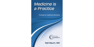 Medicine is a Practice: The Rules for Healthcare Marketing