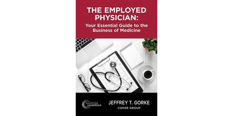The Employed Physician: Your Essential Guide to the Business of Medicine