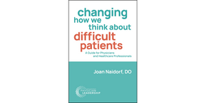 Changing How We Think about Difficult Patients: A Guide for Physicians and Healthcare Professionals