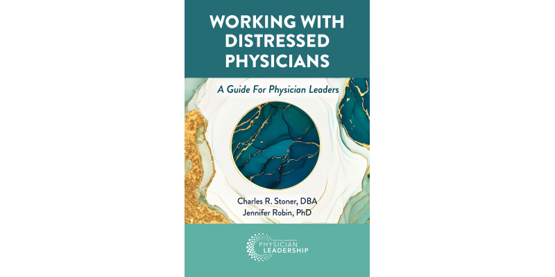 Working with Distressed Physicians: A Guide for Physician Leaders