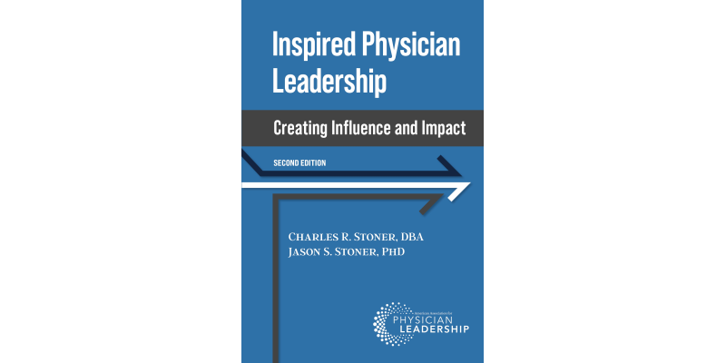 Inspired Physician Leadership: Creating Influence and Impact, 2nd Edition