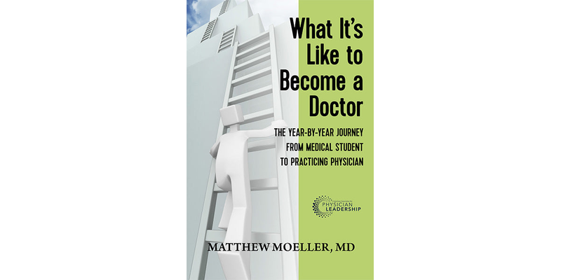 What It's Like to Become a Doctor:  A Year-by-Year Journey from Medical Student to Practicing Physician