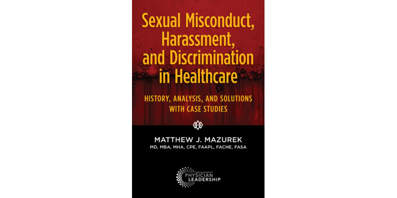 Sexual Misconduct, Harassment, and Discrimination in Healthcare: History, Analysis, and Solutions with Case Studies