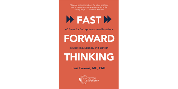 Fast Forward Thinking: 40 Rules for Entrepreneurs and Investors in Medical, Science, and Biotech