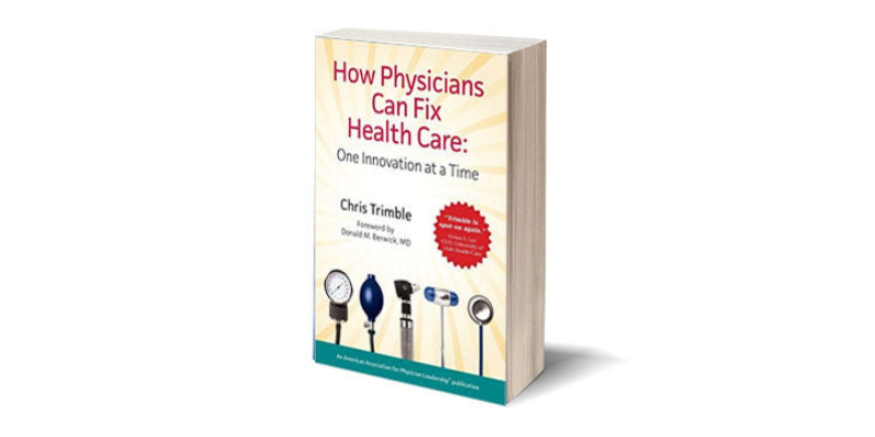 How Physicians Can Fix Health Care: One Innovation at a Time - Soft Cover