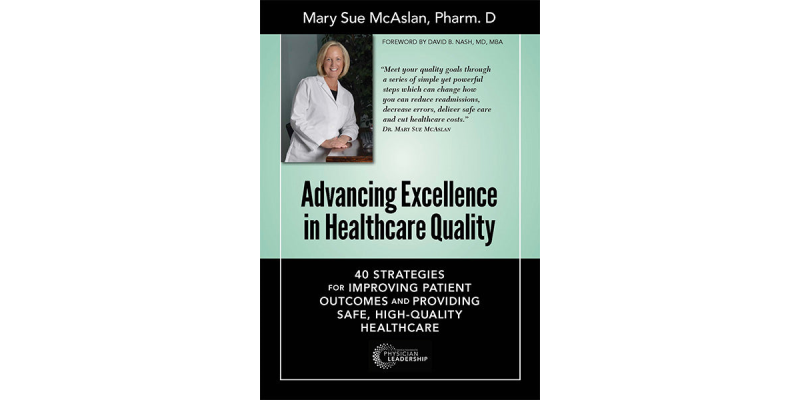 Advancing Excellence in Healthcare Quality: 40 Strategies for Improving Patient Outcomes and Providing, Safe, High-Quality Healthcare