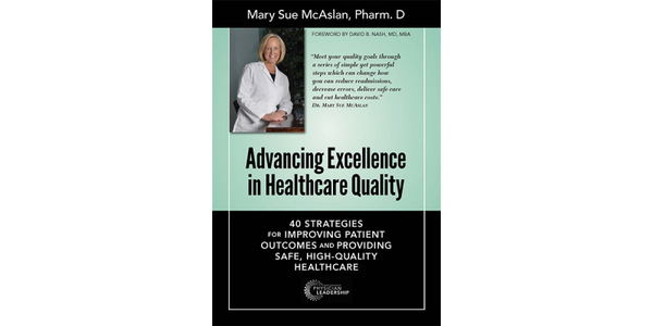 Advancing Excellence in Healthcare Quality: 40 Strategies for Improving Patient Outcomes and Providing, Safe, High-Quality Healthcare