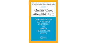 Quality Care, Affordable Care: How Physicians Can Reduce Variation and Lower Healthcare Costs